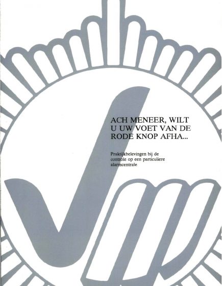 Ach meneer, wilt u uw voet van de rode knop afha …; Praktijkbelevingen bij de controle op een particuliere alarmcentrale – Ach meneer, wilt u uw voet van de rode knop afha …; Praktijkbelevingen bij de controle op een particuliere alarmcentrale