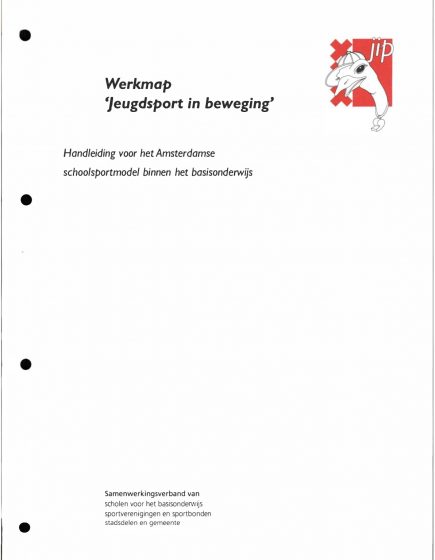Werkmap ‘Jeugdsport in beweging’, Handleiding voor het Amsterdamse schoolsportmodel binnen het basisonderwijs – Werkmap ‘Jeugdsport in beweging’, Handleiding voor het Amsterdamse schoolsportmodel binnen het basisonderwijs