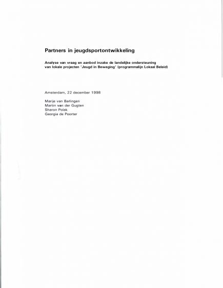 Partners in jeugdsportontwikkeling. Analyse van vraag en aanbod inzake de landelijke ondersteuning vanlokale projecten Jeugd in Beweging (programmalijn Lokaal Beleid). – Partners in jeugdsportontwikkeling. Analyse van vraag en aanbod inzake de landelijke ondersteuning vanlokale projecten Jeugd in Beweging (programmalijn Lokaal Beleid).