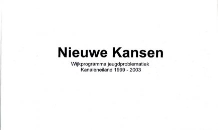 Nieuwe kansen. Wijkprogramma jeugdproblematiek Kanaleneiland 1999-2003 – Nieuwe kansen. Wijkprogramma jeugdproblematiek Kanaleneiland 1999-2003